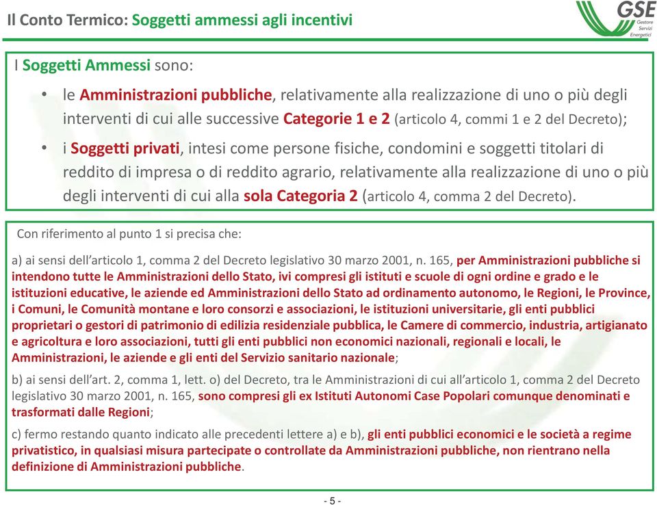 realizzazione di uno o più degli interventi di cui alla sola Categoria 2 (articolo 4, comma 2 del Decreto).