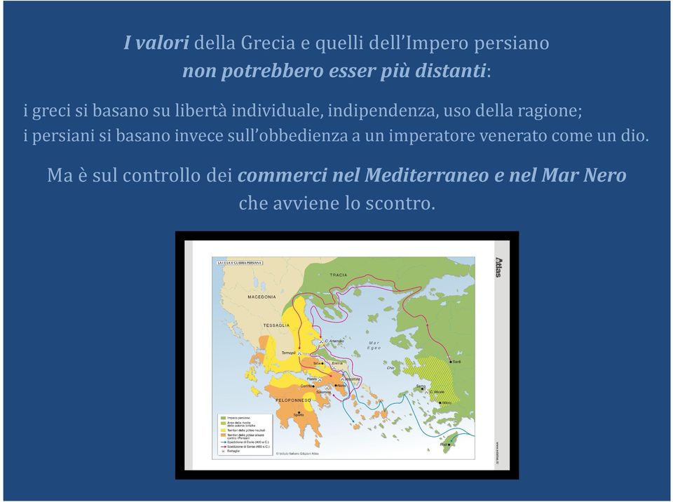 ragione; i persiani si basano invece sull obbedienza a un imperatore venerato come