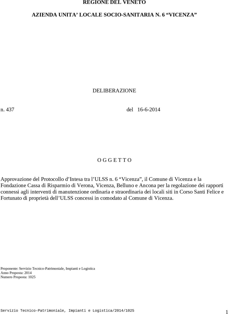 6 Vicenza, il Comune di Vicenza e la Fondazione Cassa di Risparmio di Verona, Vicenza, Belluno e Ancona per la regolazione dei rapporti connessi