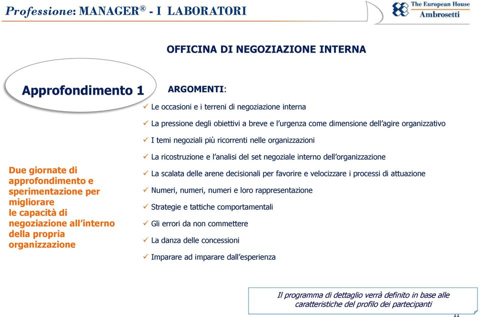 organizzazione La ricostruzione e l analisi del set negoziale interno dell organizzazione La scalata delle arene decisionali per favorire e velocizzare i processi di attuazione Numeri, numeri, numeri