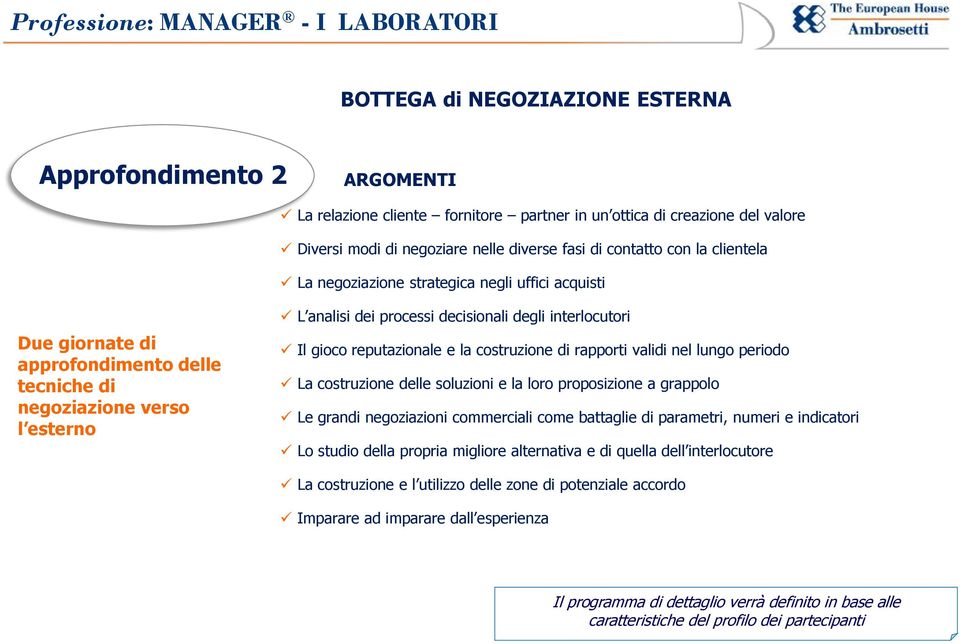 gioco reputazionale e la costruzione di rapporti validi nel lungo periodo La costruzione delle soluzioni e la loro proposizione a grappolo Le grandi negoziazioni commerciali come battaglie di