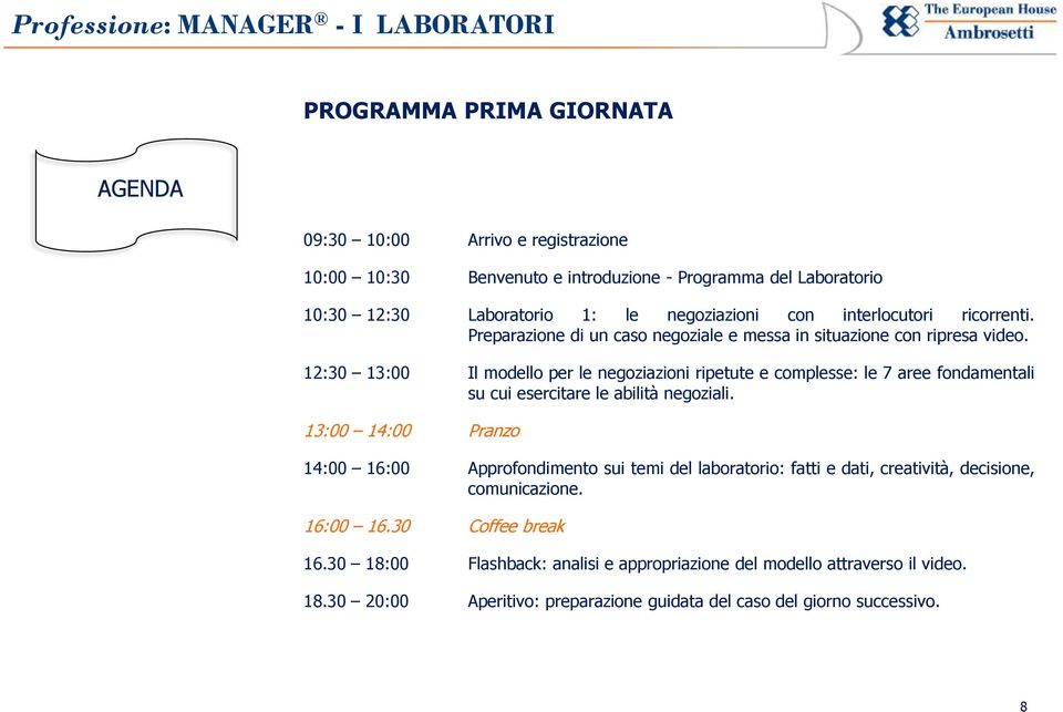 12:30 13:00 Il modello per le negoziazioni ripetute e complesse: le 7 aree fondamentali su cui esercitare le abilità negoziali.