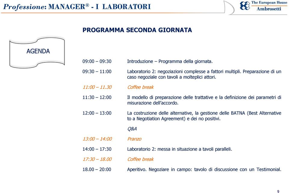 30 Coffee break 11:30 12:00 Il modello di preparazione delle trattative e la definizione dei parametri di misurazione dell accordo.
