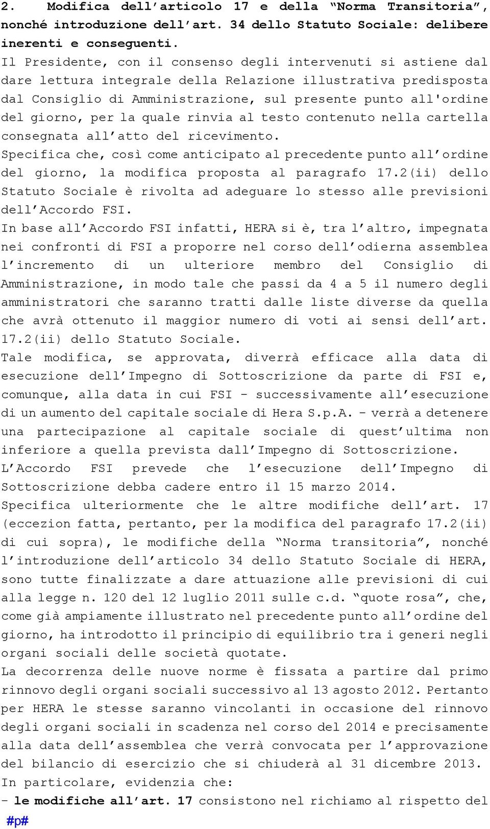 giorno, per la quale rinvia al testo contenuto nella cartella consegnata all atto del ricevimento.