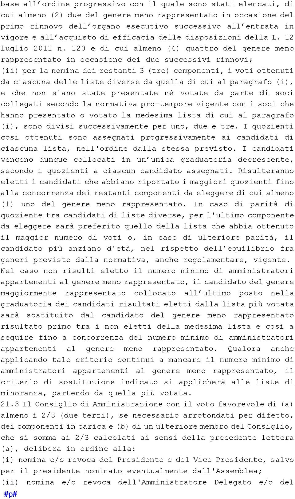 120 e di cui almeno (4) quattro del genere meno rappresentato in occasione dei due successivi rinnovi; (ii) per la nomina dei restanti 3 (tre) componenti, i voti ottenuti da ciascuna delle liste