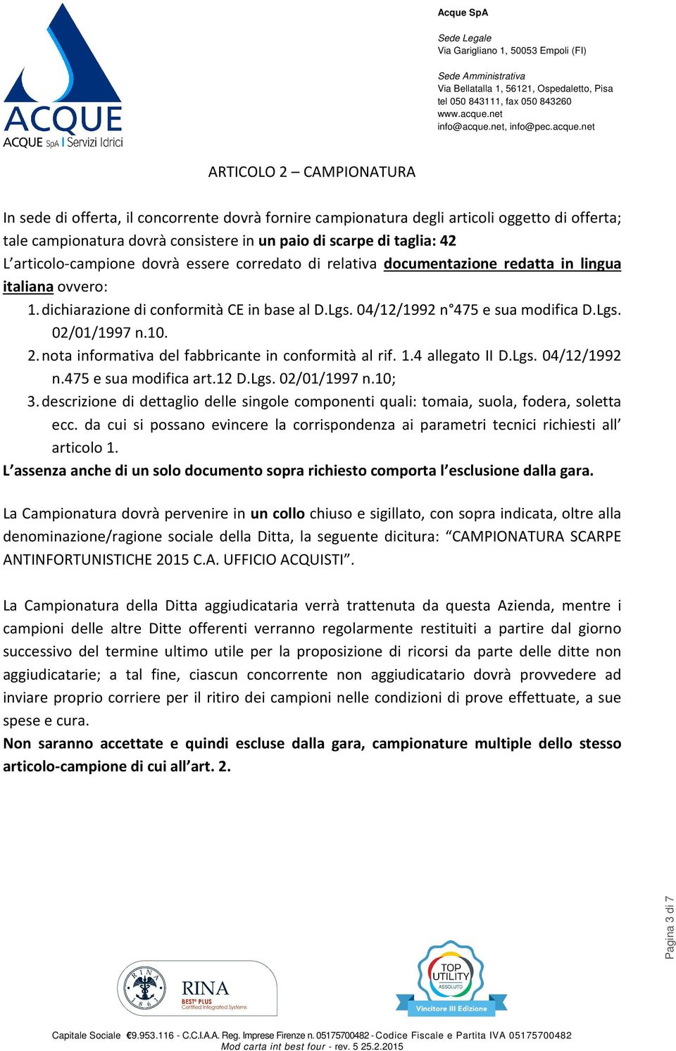 . 2. nota informativa del fabbricante in conformità al rif..4 allegato II D.Lgs. 4/2/992 n.475 e sua modifica art.2 D.Lgs. 2//997 n.; 3.