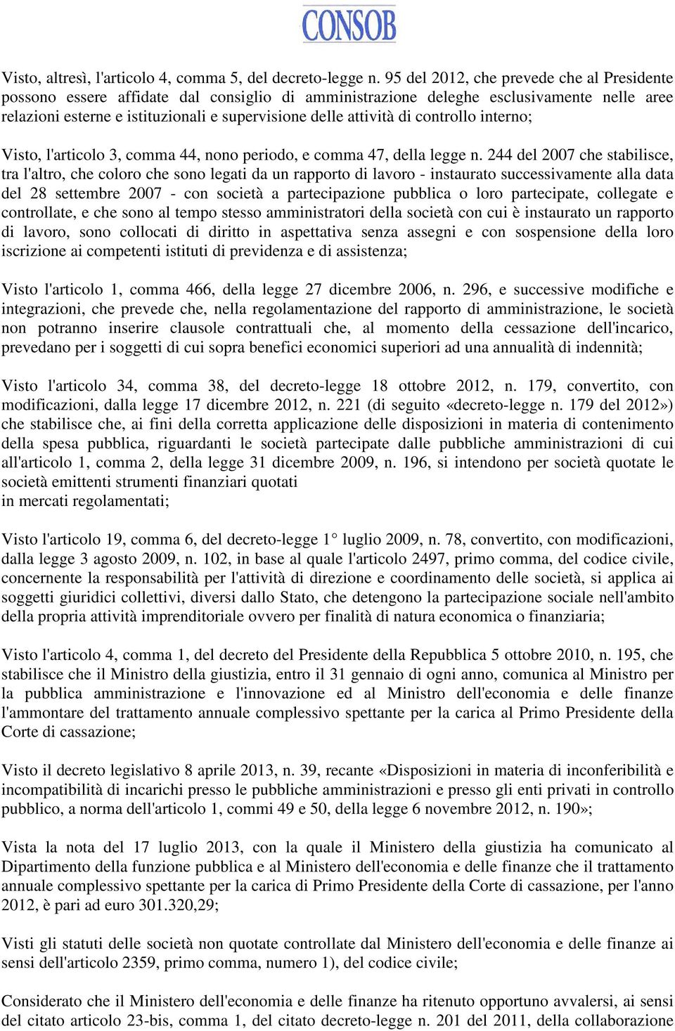 di controllo interno; Visto, l'articolo 3, comma 44, nono periodo, e comma 47, della legge n.