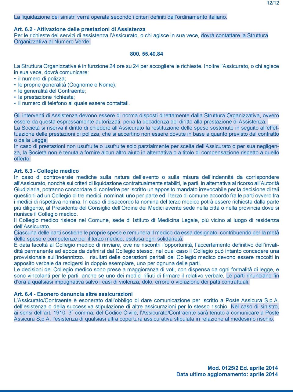 40.84 La Struttura Organizzativa è in funzione 24 ore su 24 per accogliere le richieste.