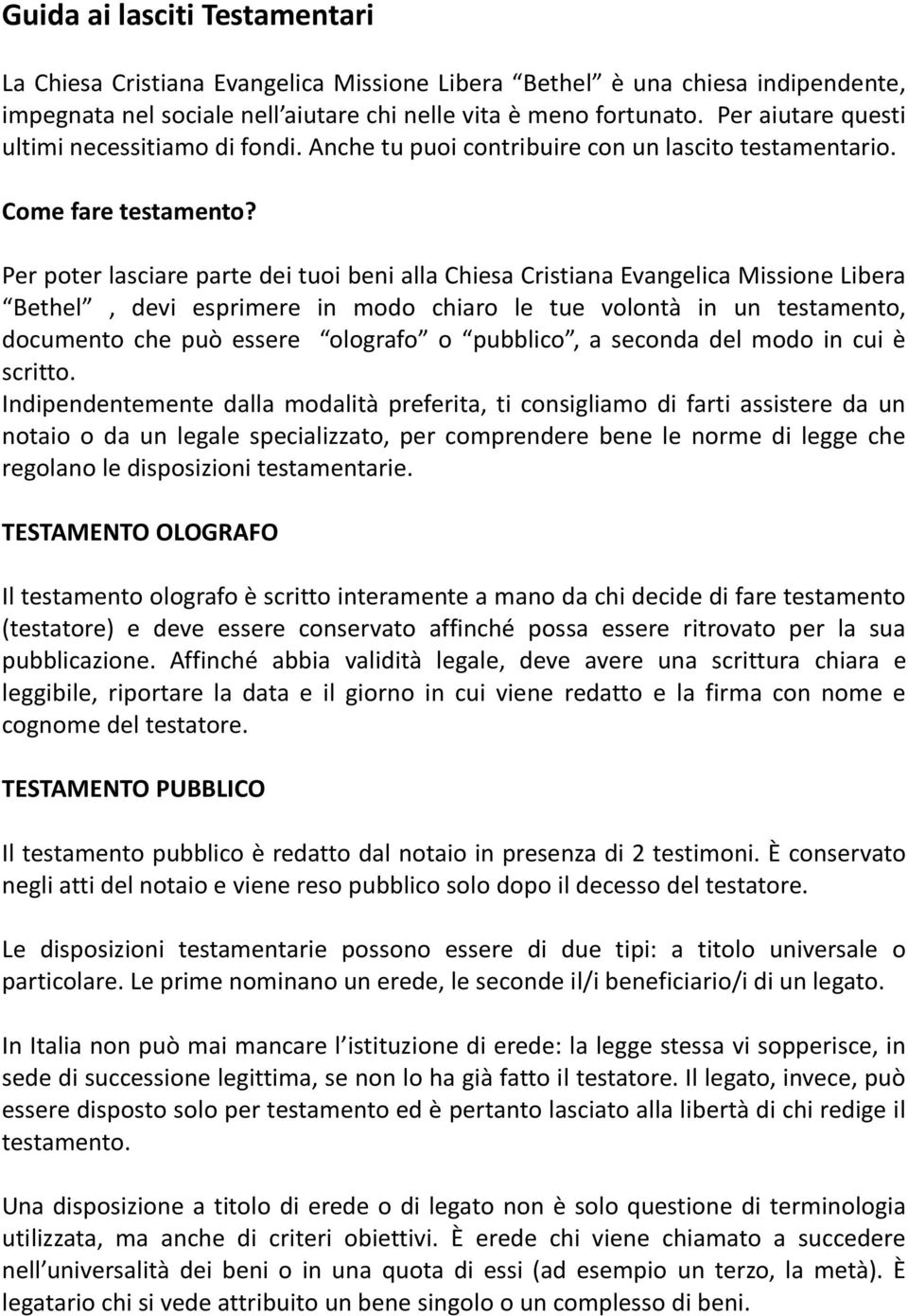 Per poter lasciare parte dei tuoi beni alla Chiesa Cristiana Evangelica Missione Libera Bethel, devi esprimere in modo chiaro le tue volontà in un testamento, documento che può essere olografo o