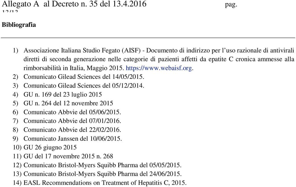 ammesse alla rimborsabilità in Italia, Maggio 2015. https://www.webaisf.org. 2) Comunicato Gilead Sciences del 14/05/2015. 3) Comunicato Gilead Sciences del 05/12/2014. 4) GU n.