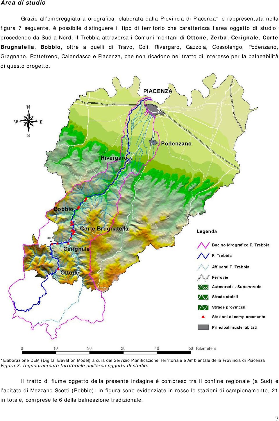 Gossolengo, Podenzano, Gragnano, Rottofreno, Calendasco e Piacenza, che non ricadono nel tratto di interesse per la balneabilità di questo progetto.