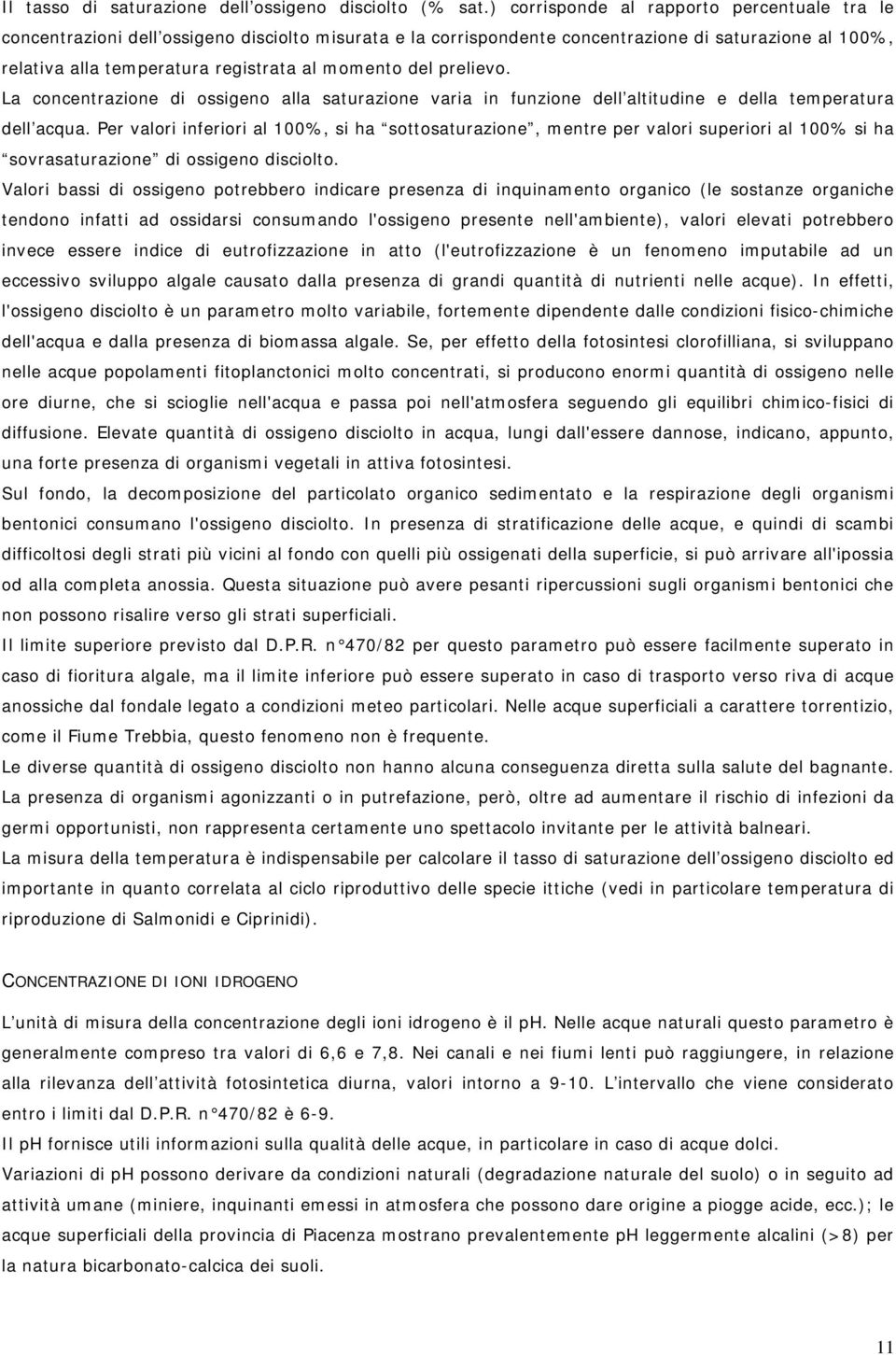 del prelievo. La concentrazione di ossigeno alla saturazione varia in funzione dell altitudine e della temperatura dell acqua.