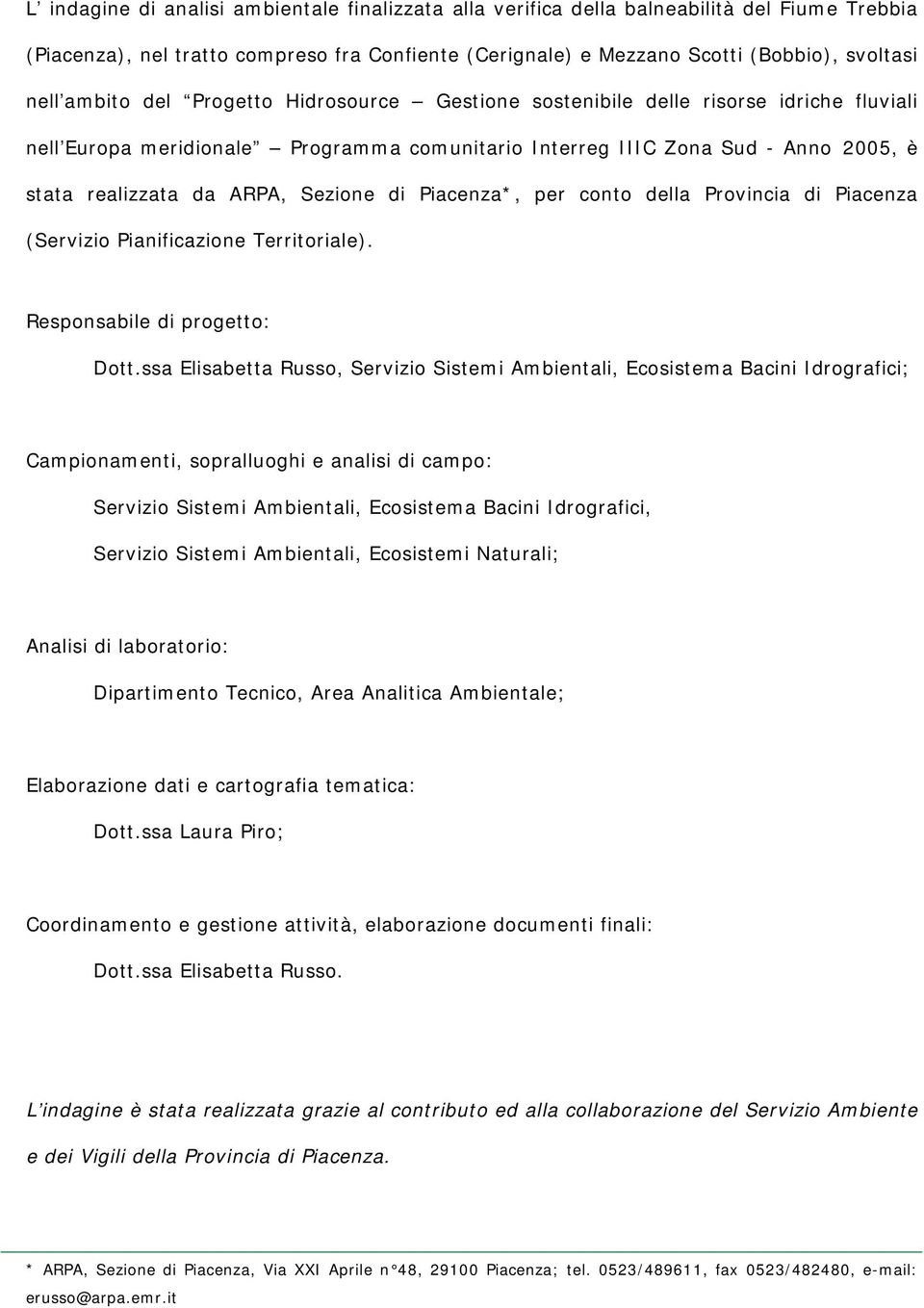 Sezione di Piacenza*, per conto della Provincia di Piacenza (Servizio Pianificazione Territoriale). Responsabile di progetto: Dott.