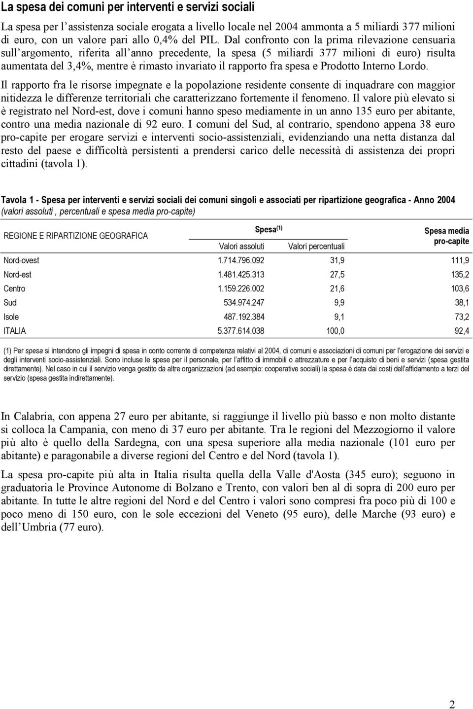 rapporto fra spesa e Prodotto Interno Lordo.