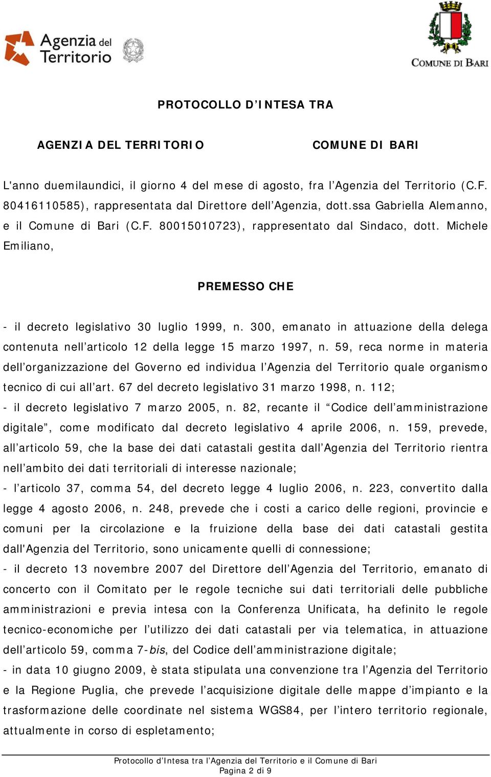 Michele Emiliano, PREMESSO CHE - il decreto legislativo 30 luglio 1999, n. 300, emanato in attuazione della delega contenuta nell articolo 12 della legge 15 marzo 1997, n.
