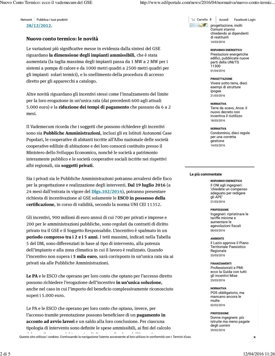 dimensione degli impianti ammissibili, che è stata aumentata (la taglia massima degli impianti passa da 1 MW a 2 MW per i sistemi a pompa di calore e da 1000 metri quadri a 2500 metri quadri per gli