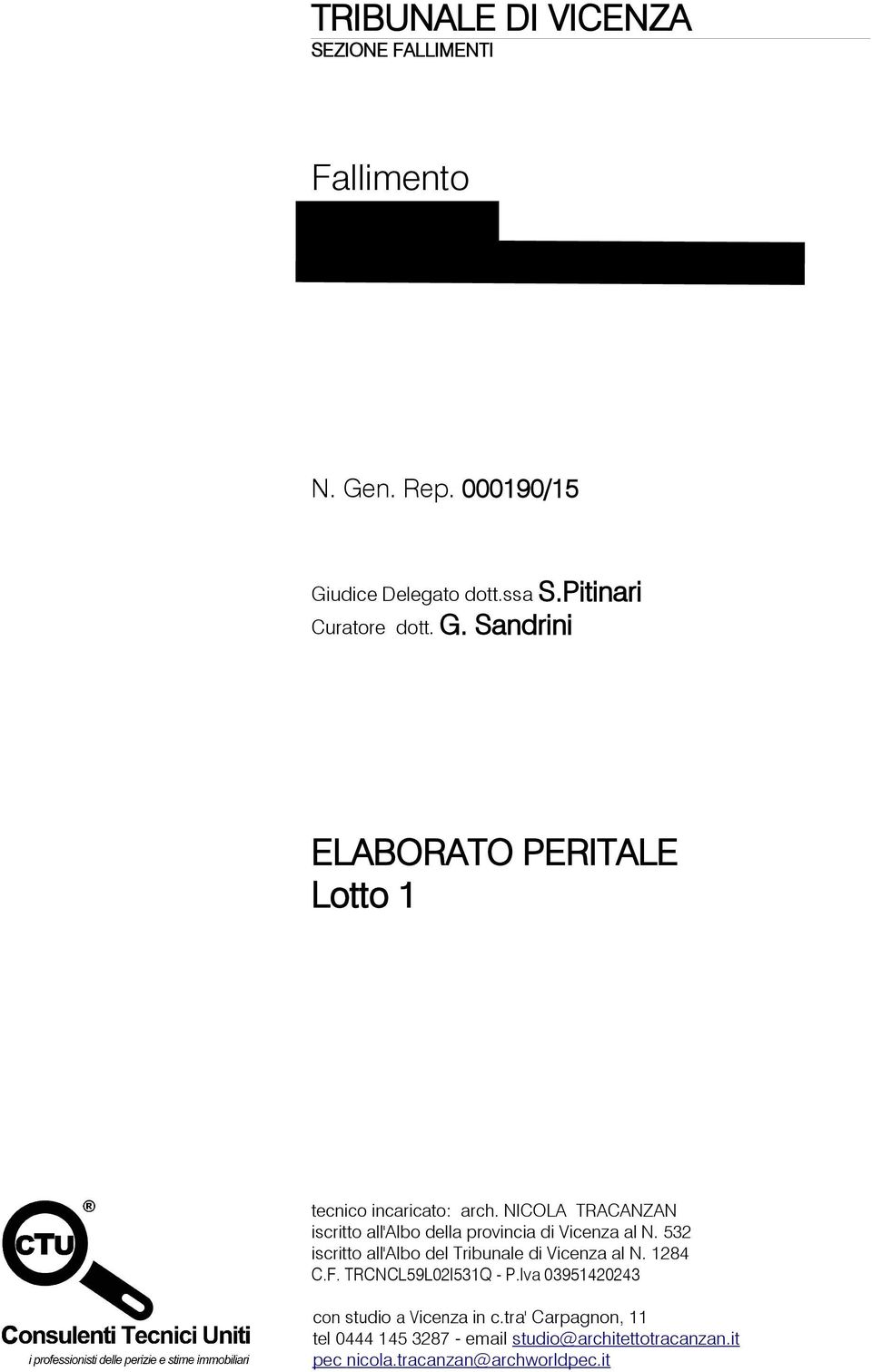 NICOLA TRACANZAN iscritto all'albo della provincia di Vicenza al N. 532 iscritto all'albo del Tribunale di Vicenza al N. 1284 C.F.