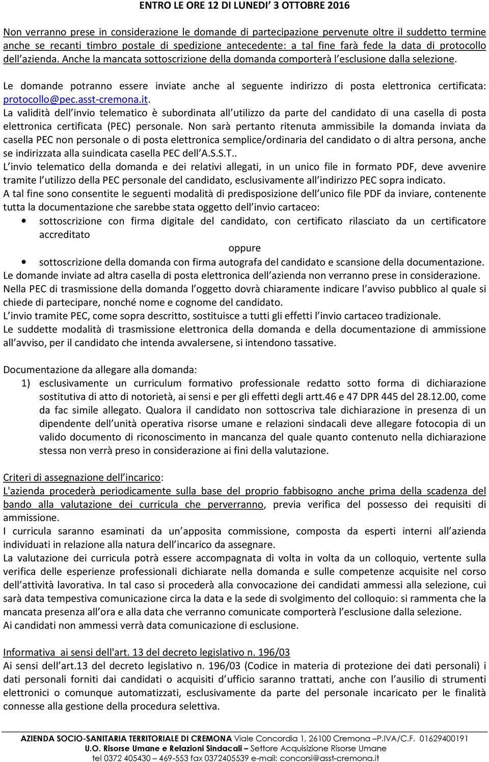 Le domande potranno essere inviate anche al seguente indirizzo di posta elettronica certificata: protocollo@pec.asst-cremona.it.