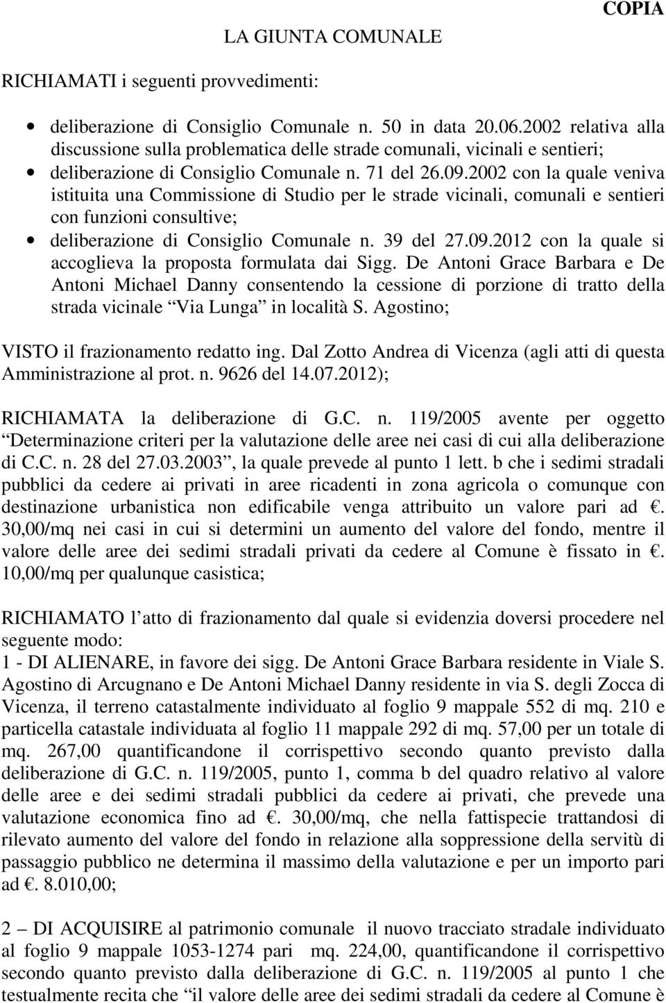 2002 con la quale veniva istituita una Commissione di Studio per le strade vicinali, comunali e sentieri con funzioni consultive; deliberazione di Consiglio Comunale n. 39 del 27.09.