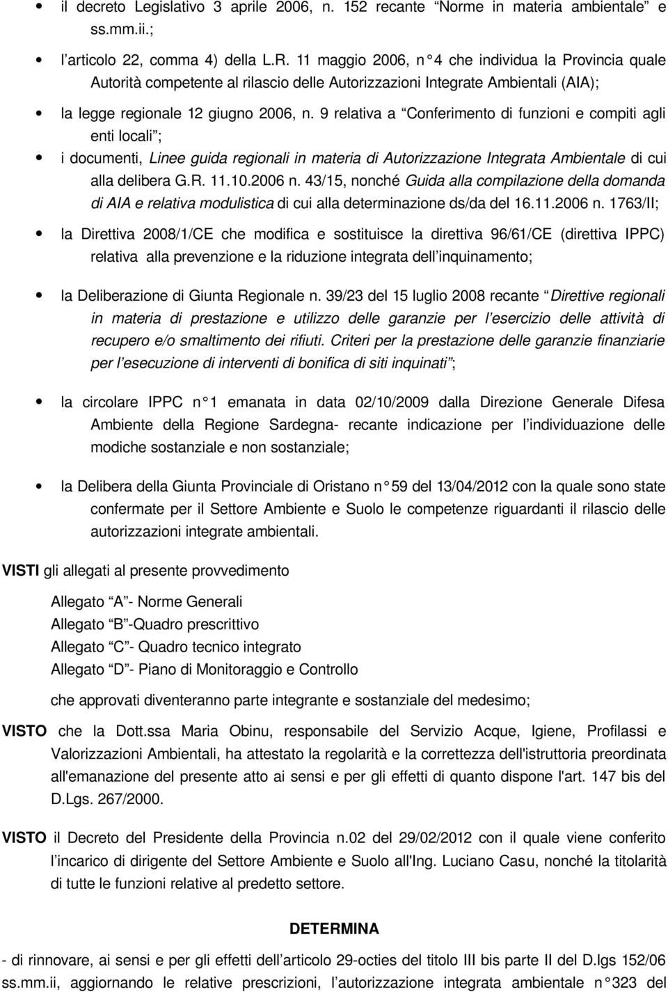 9 relativa a Conferimento di funzioni e compiti agli enti locali ; i documenti, Linee guida regionali in materia di Autorizzazione Integrata Ambientale di cui alla delibera G.R. 11.10.2006 n.