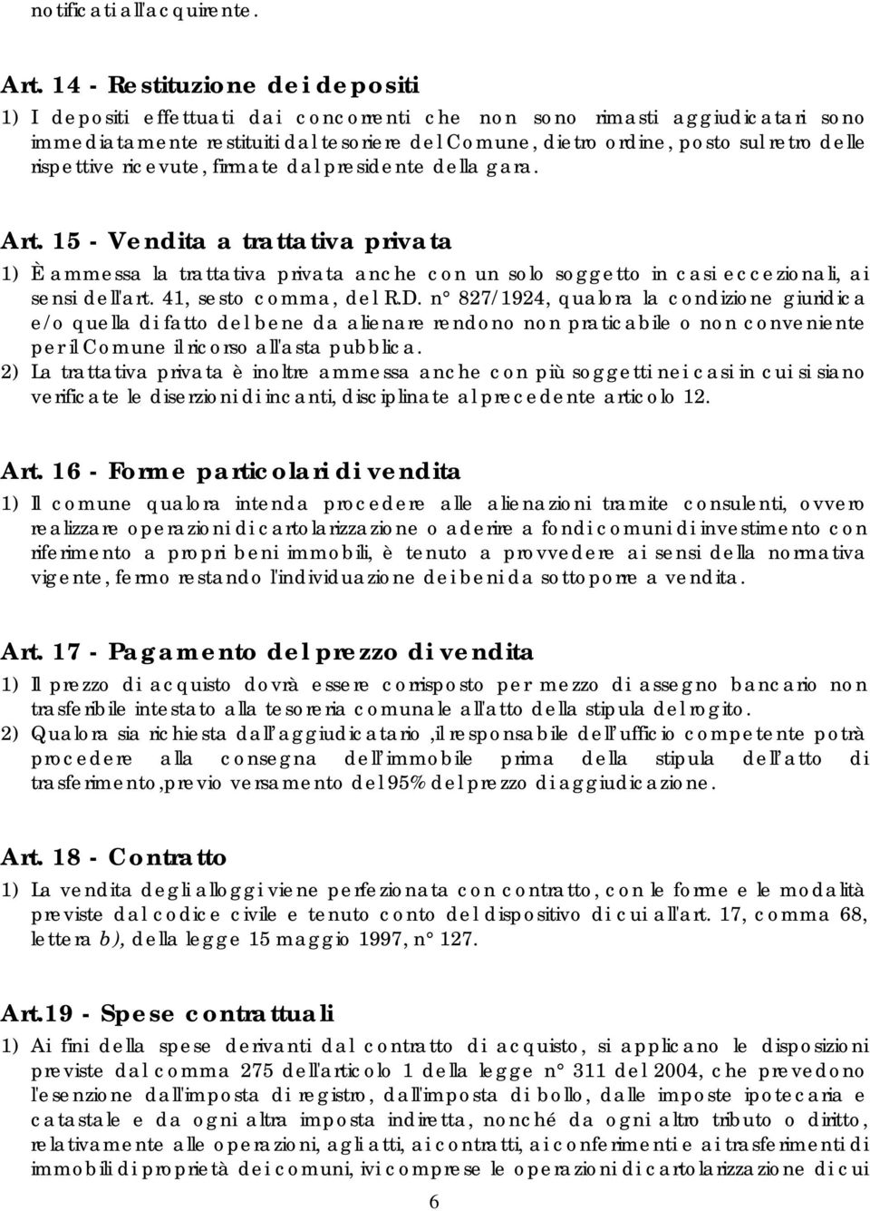 delle rispettive ricevute, firmate dal presidente della gara. Art.