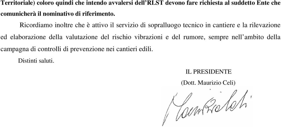 Ricordiamo inoltre che è attivo il servizio di sopralluogo tecnico in cantiere e la rilevazione ed elaborazione