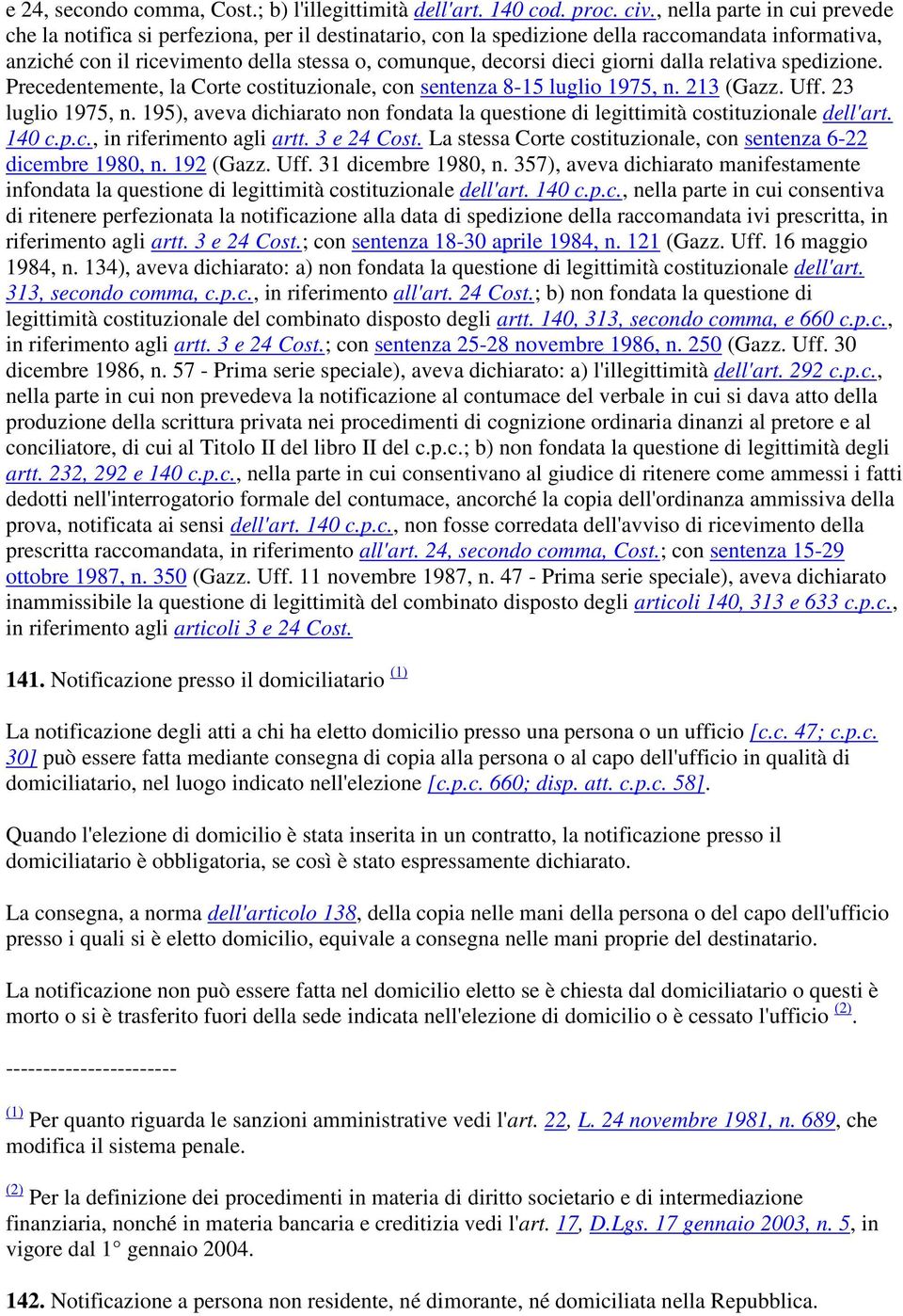 giorni dalla relativa spedizione. Precedentemente, la Corte costituzionale, con sentenza 8-15 luglio 1975, n. 213 (Gazz. Uff. 23 luglio 1975, n.