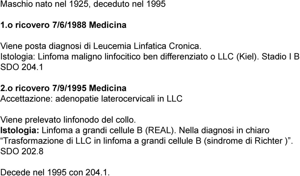 o ricovero 7/9/1995 Medicina Accettazione: adenopatie laterocervicali in LLC Viene prelevato linfonodo del collo.