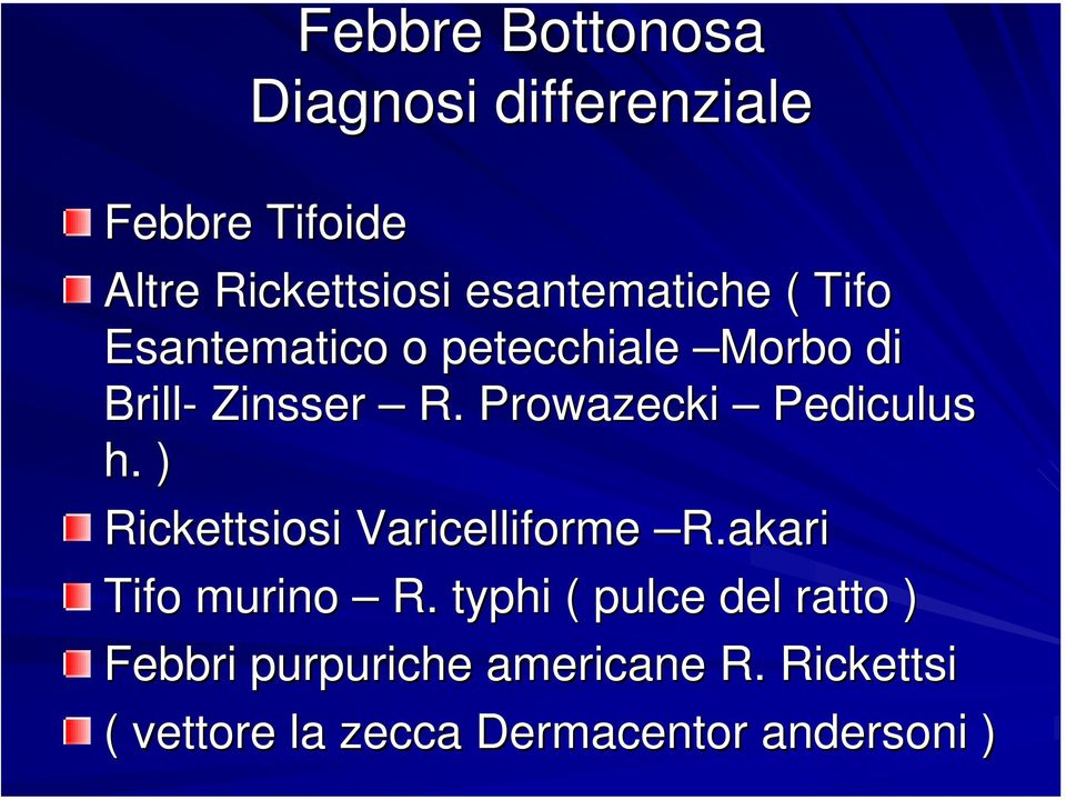 ) Rickettsiosi Varicelliforme R.akari Tifo murino R.