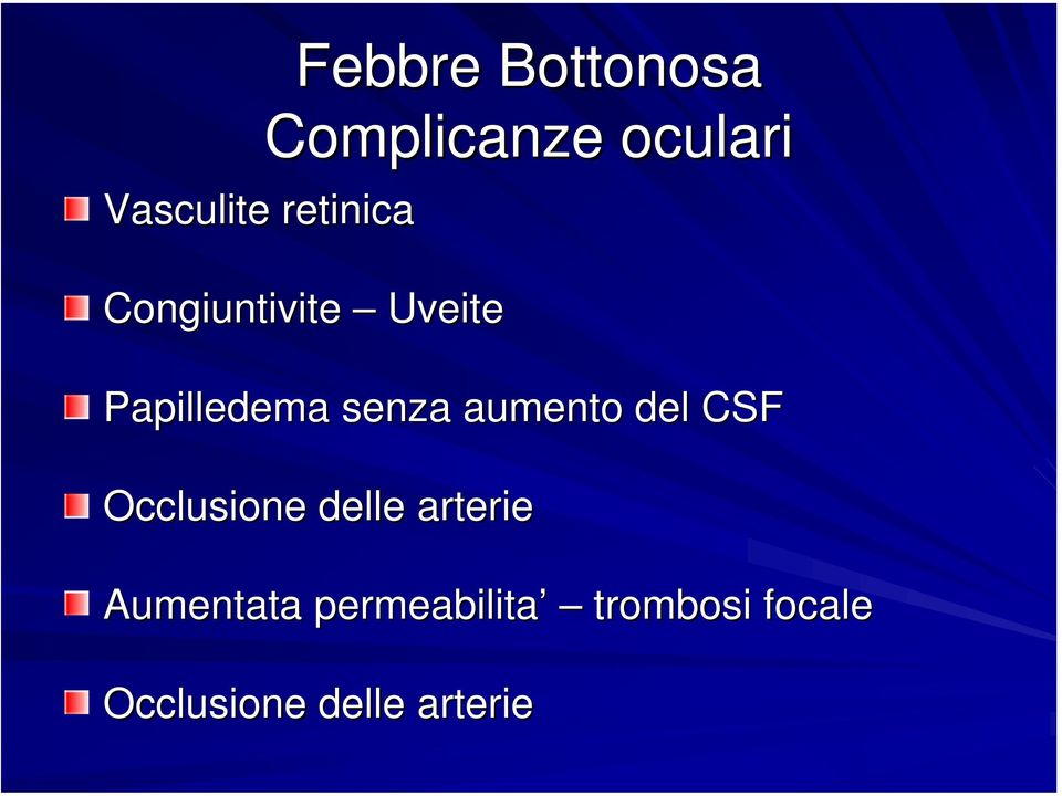 aumento del CSF Occlusione delle arterie