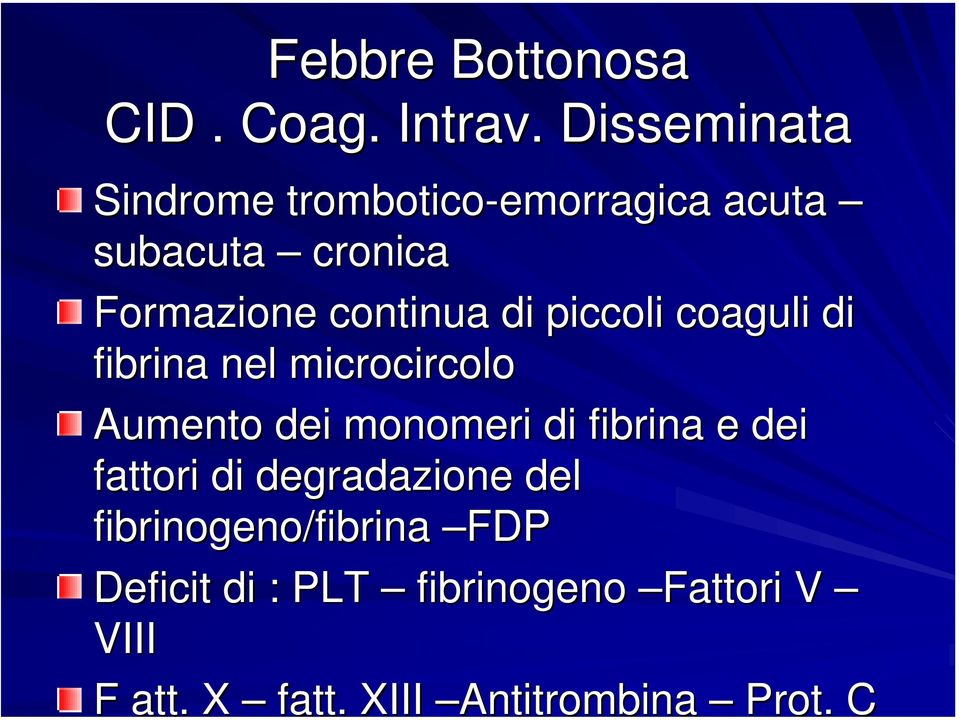 continua di piccoli coaguli di fibrina nel microcircolo Aumento dei monomeri di