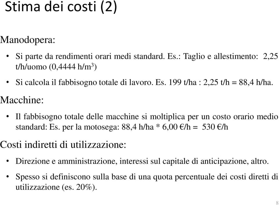 Macchine: Il fabbisogno totale delle macchine si moltiplica per un costo orario medio standard: Es.