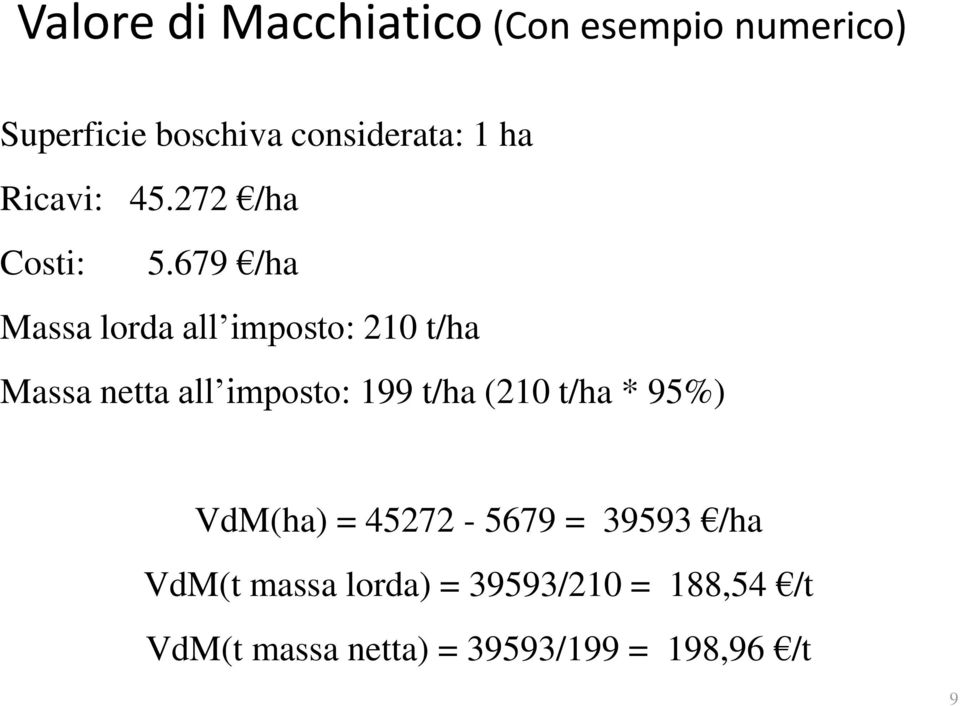 679 /ha Massa lorda all imposto: 210 t/ha Massa netta all imposto: 199 t/ha (210