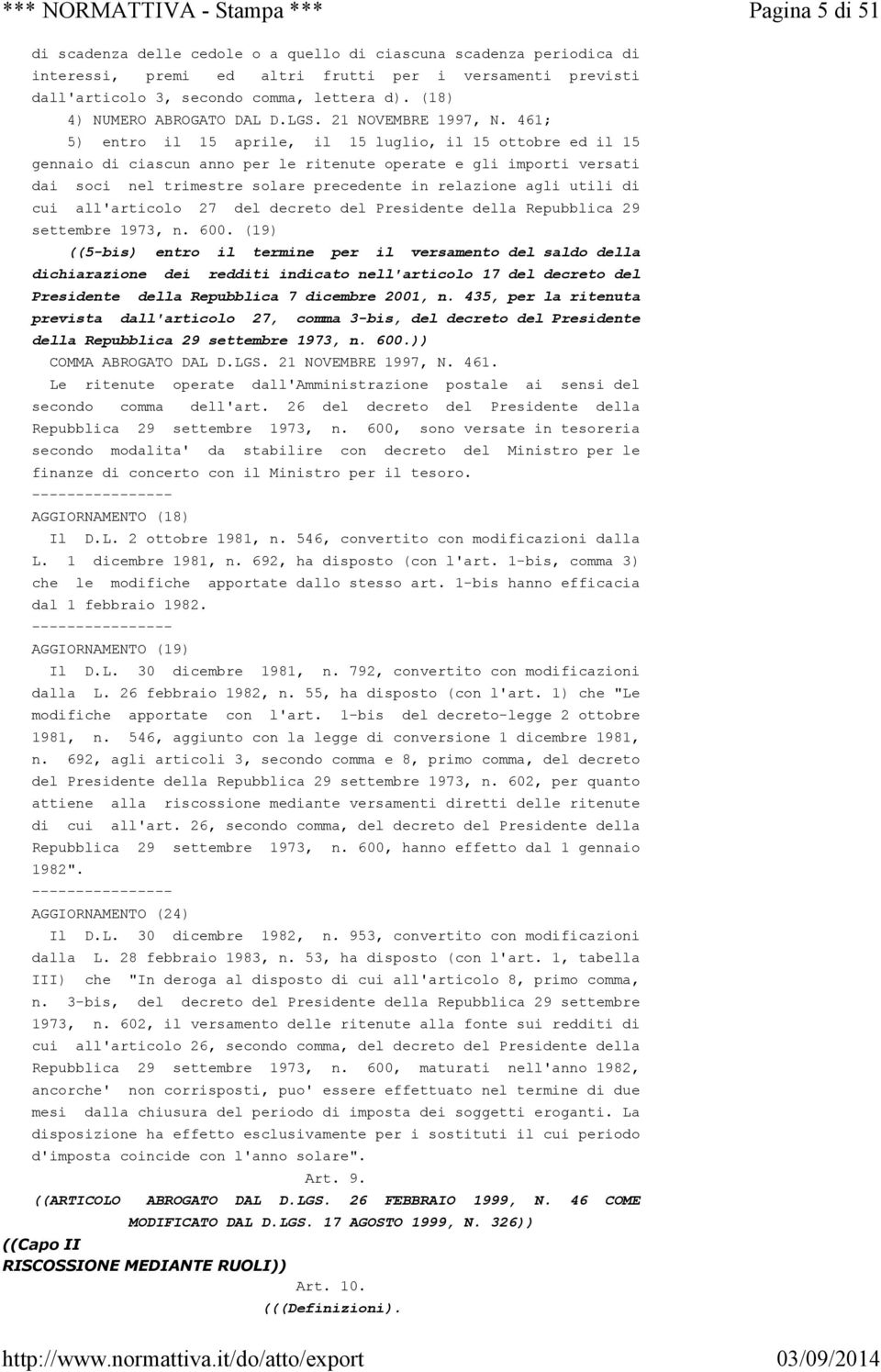 461; 5) entro il 15 aprile, il 15 luglio, il 15 ottobre ed il 15 gennaio di ciascun anno per le ritenute operate e gli importi versati dai soci nel trimestre solare precedente in relazione agli utili