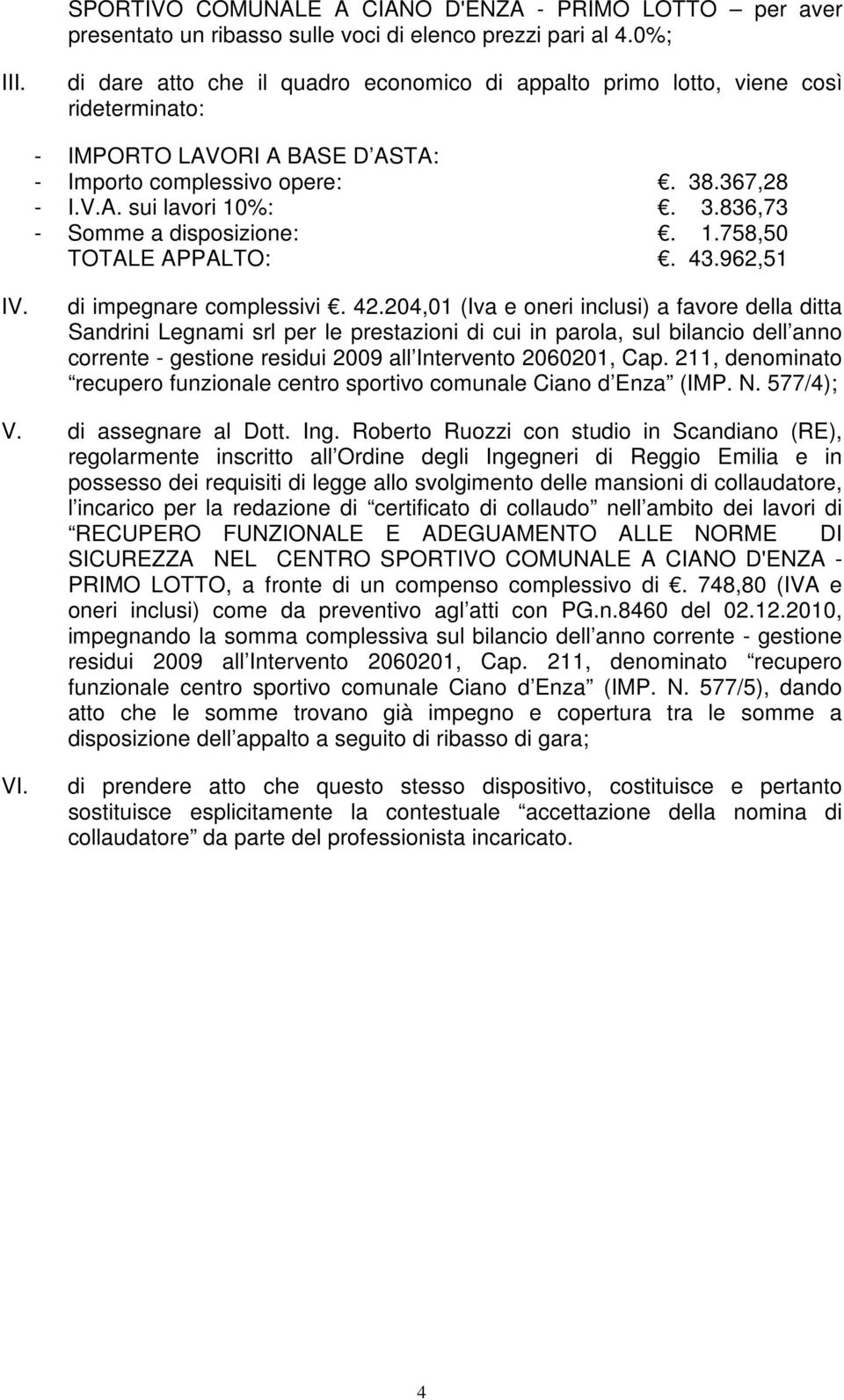 1.758,50 TOTALE APPALTO:. 43.962,51 IV. di impegnare complessivi. 42.