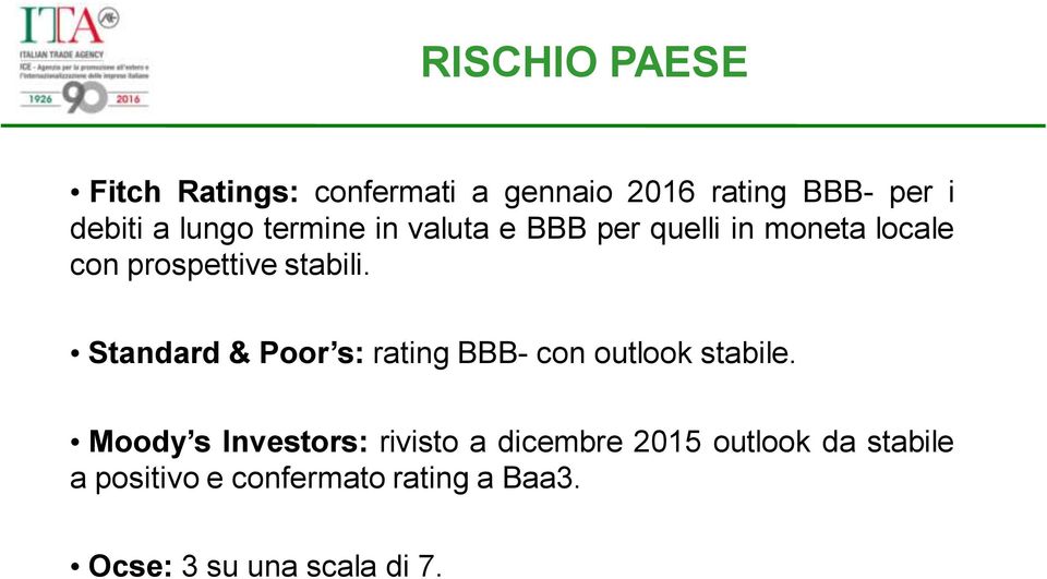 Standard & Poor s: rating BBB- con outlook stabile.
