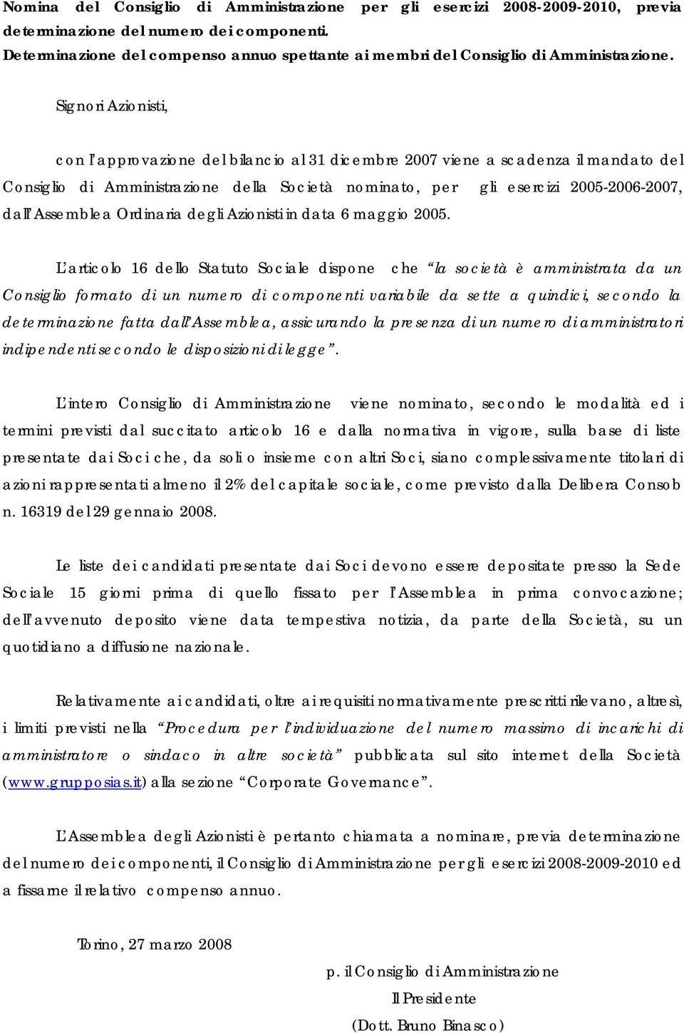 con l approvazione del bilancio al 31 dicembre 2007 viene a scadenza il mandato del Consiglio di Amministrazione della Società nominato, per gli esercizi 2005-2006-2007, dall Assemblea Ordinaria