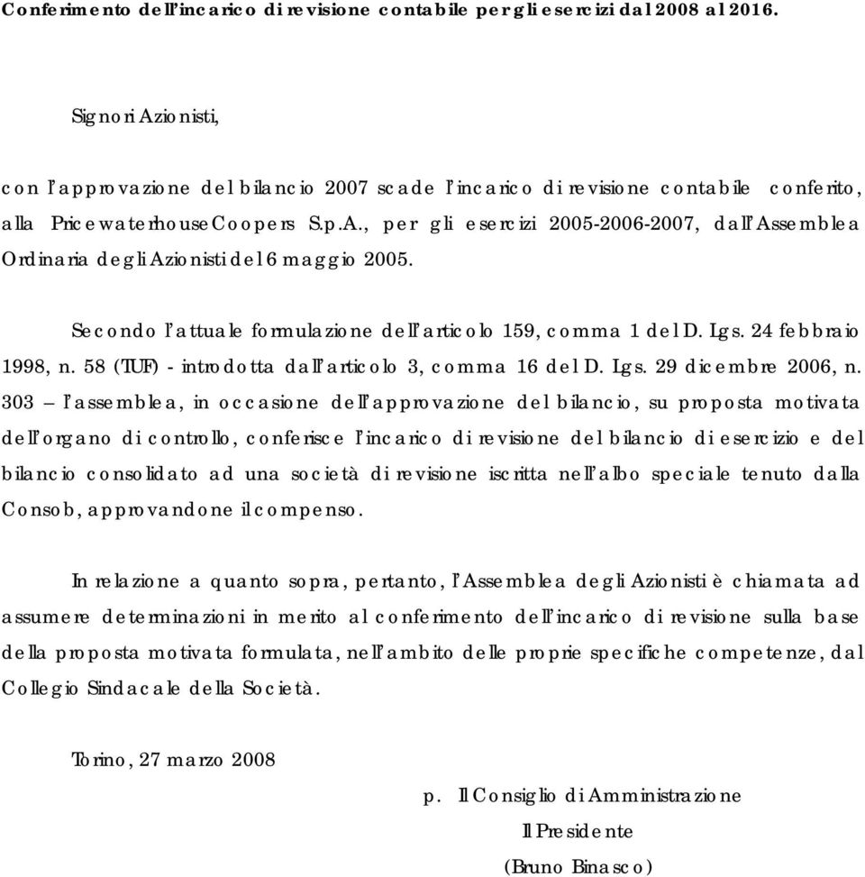 , per gli esercizi 2005-2006-2007, dall Assemblea Ordinaria degli Azionisti del 6 maggio 2005. Secondo l attuale formulazione dell articolo 159, comma 1 del D. Lgs. 24 febbraio 1998, n.