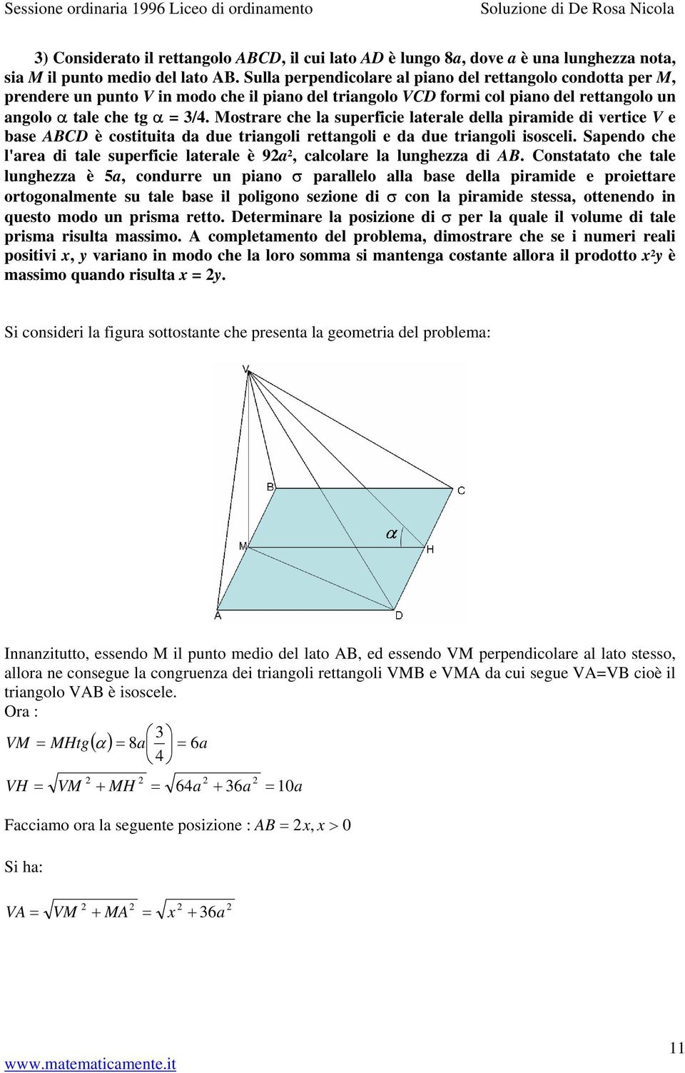 Mostrre che l superficie lterle dell pirmide di vertice V e bse CD è costituit d due tringoli rettngoli e d due tringoli isosceli. Spendo che lre di tle superficie lterle è 9, clcolre l lunghezz di.