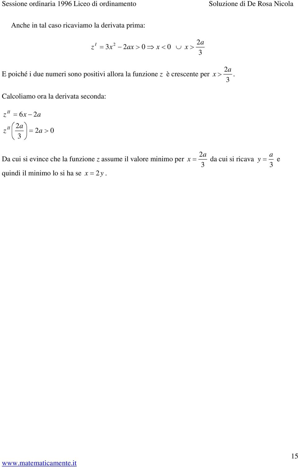 crescente per Clcolimo or l derivt second: z z II II 6 > D cui si evince che l funzione