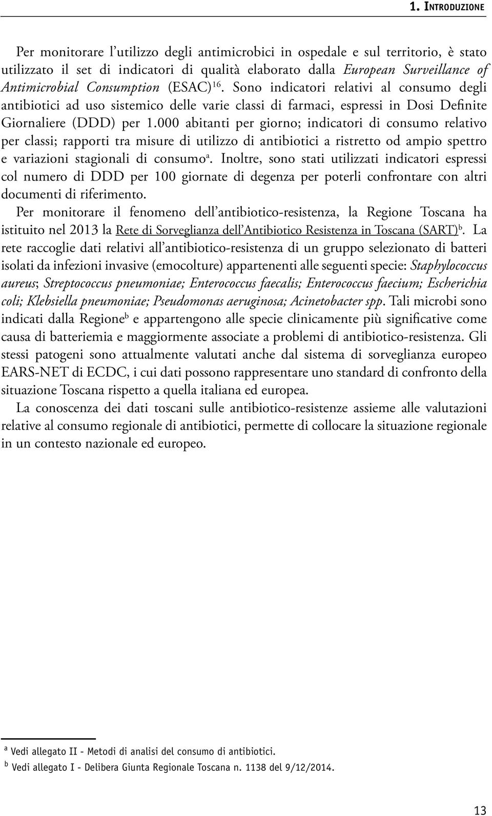 000 abitanti per giorno; indicatori di consumo relativo per classi; rapporti tra misure di utilizzo di antibiotici a ristretto od ampio spettro e variazioni stagionali di consumo a.