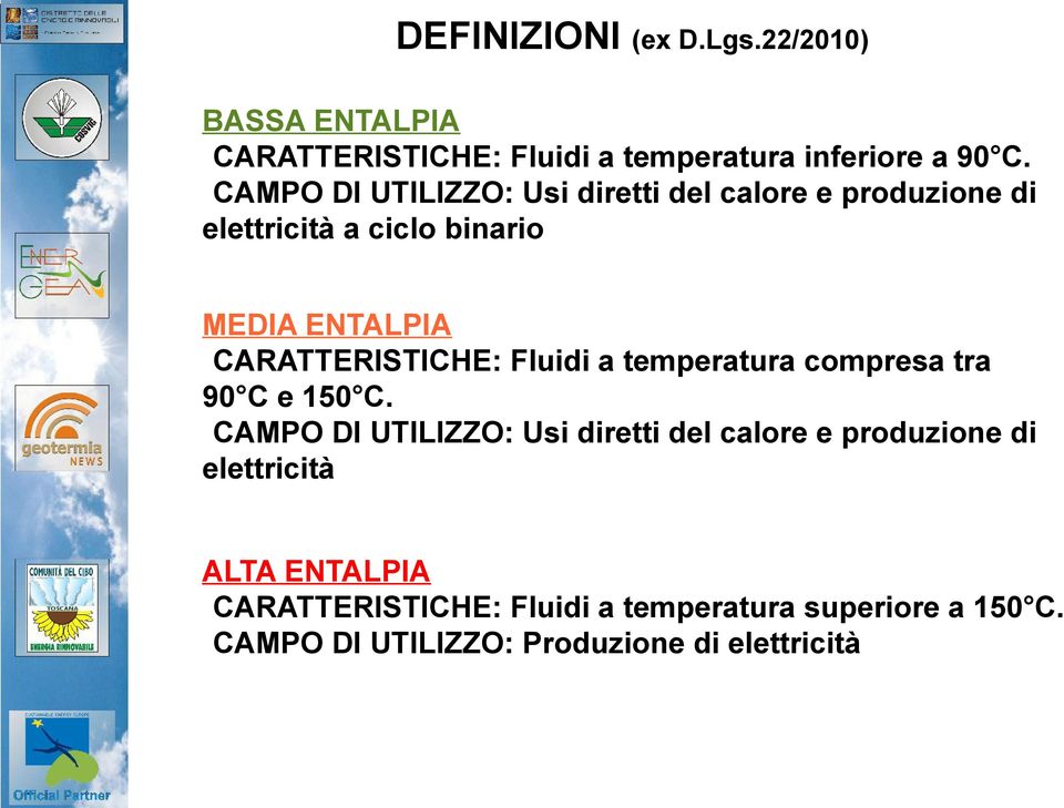 CARATTERISTICHE: Fluidi a temperatura compresa tra 90 C e 150 C.