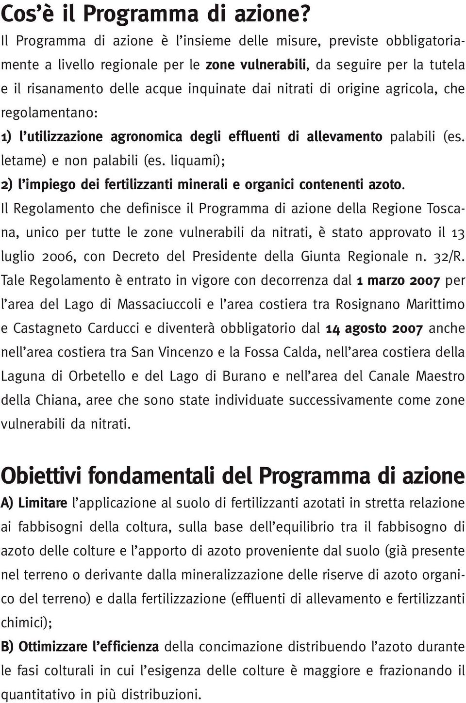 origine agricola, che regolamentano: 1) l utilizzazione agronomica degli effluenti di allevamento palabili (es. letame) e non palabili (es.