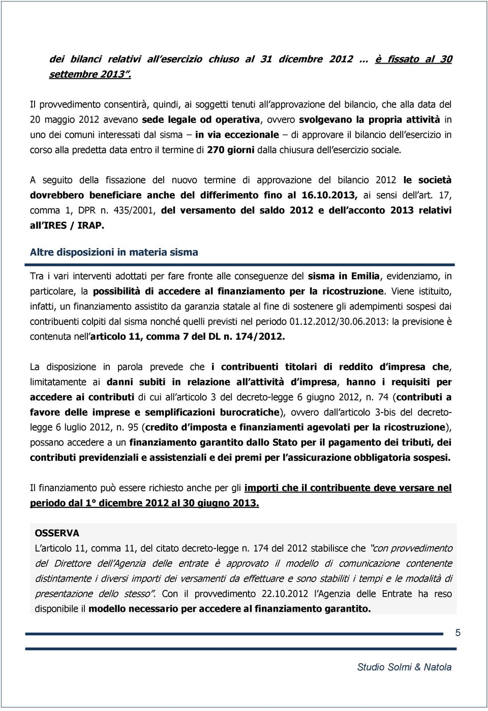 dei comuni interessati dal sisma in via eccezionale di approvare il bilancio dell esercizio in corso alla predetta data entro il termine di 270 giorni dalla chiusura dell esercizio sociale.