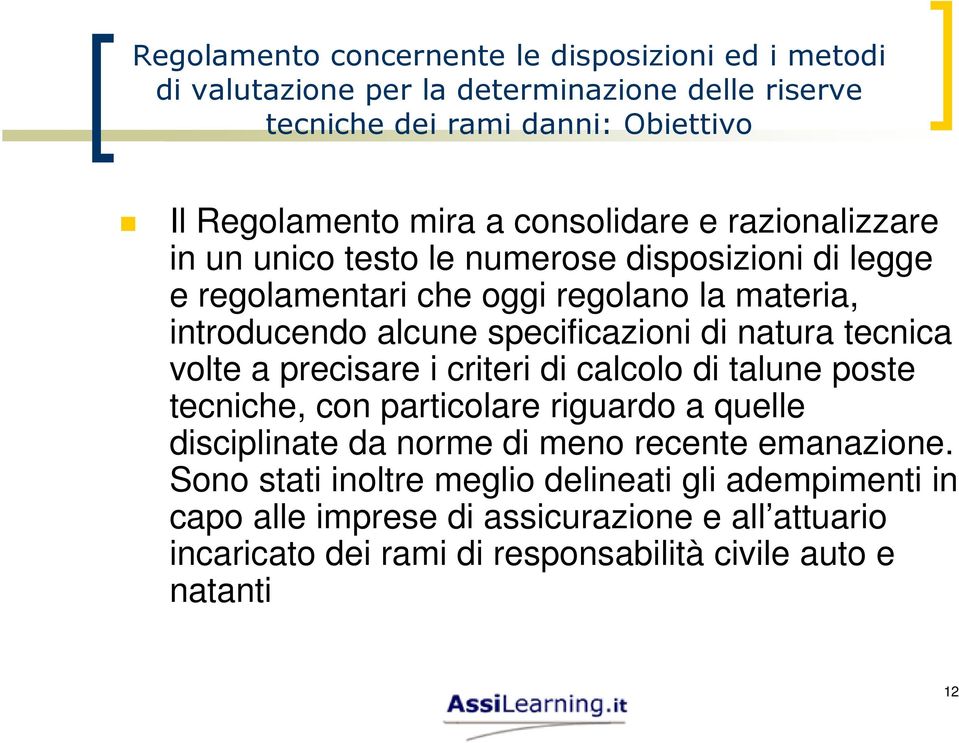 di natura tecnica volte a precisare i criteri di calcolo di talune poste tecniche, con particolare riguardo a quelle disciplinate da norme di meno recente