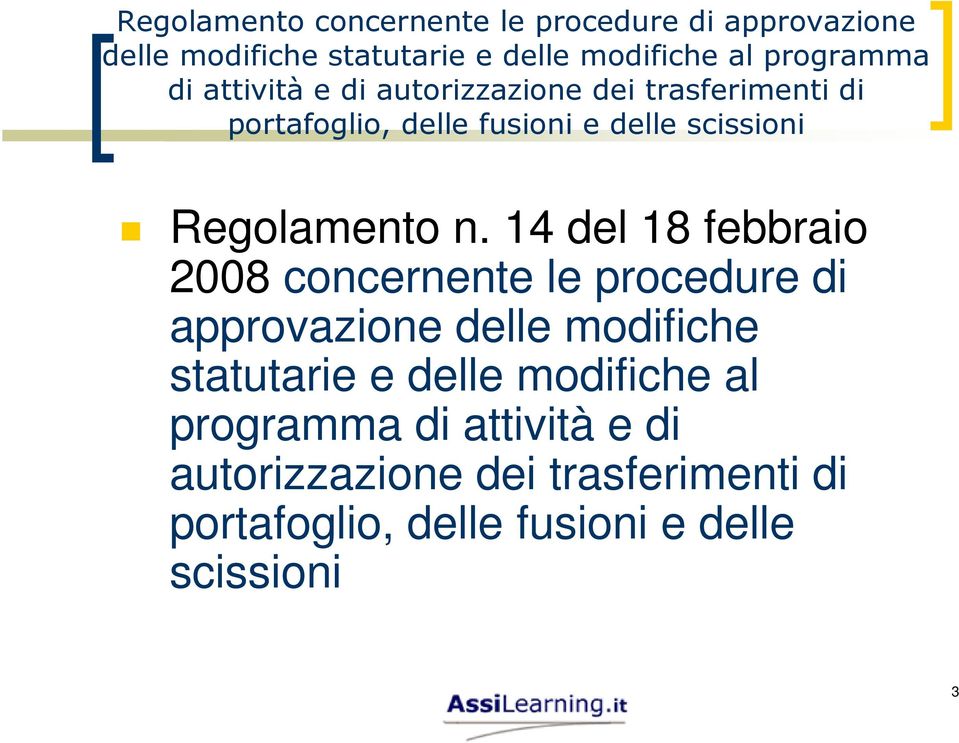 14 del 18 febbraio 2008 concernente le procedure di approvazione delle modifiche statutarie e delle modifiche