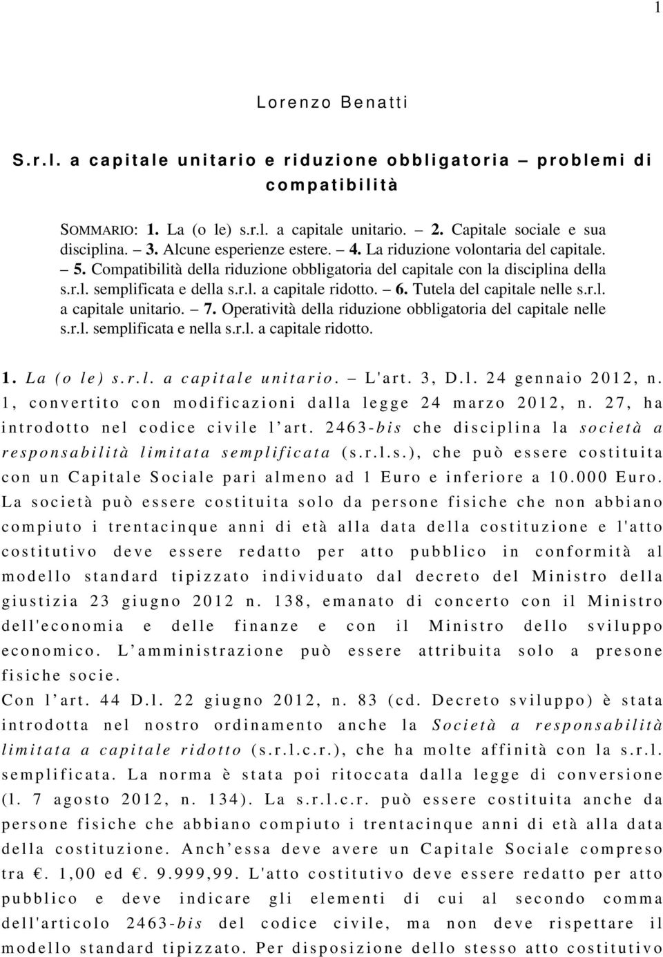 r.l. a capitale ridotto. 6. Tutela del capitale nelle s.r.l. a capitale unitario. 7. Operatività della riduzione obbligatoria del capitale nelle s.r.l. semplificata e nella s.r.l. a capitale ridotto. 1.