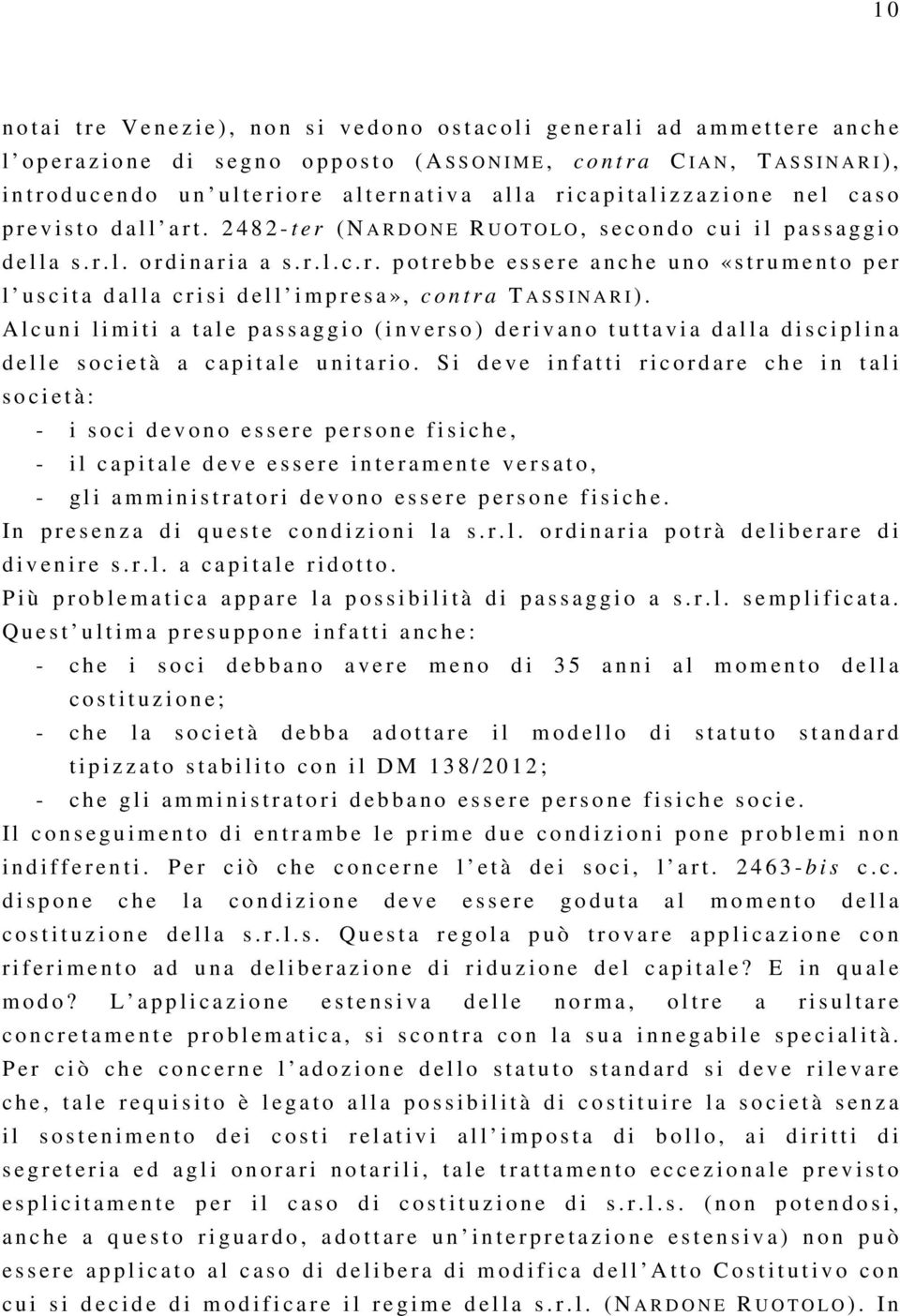 2 4 8 2 - t e r ( N A R D O N E R U O T O L O, s e c o n d o c u i i l p a s s a g g i o d e l l a s. r. l. o r d i n a r i a a s. r. l. c. r. p o t r e b b e e s s e r e a n c h e u n o «s t r u m e n t o p e r l u s c i t a d a l l a c r i s i d e l l i m p r e s a», c o n t r a T A S S I N A R I ).