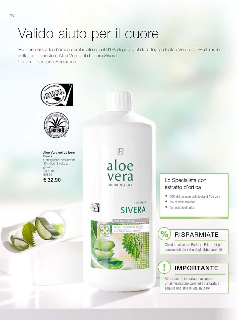 Aloe Vera gel da bere Sivera Consigli per l assunzione: 30 ml per 3 volte al giorno 1000 ml 80800 32,90 Lo Specialista con estratto d ortica 90% del gel puro della