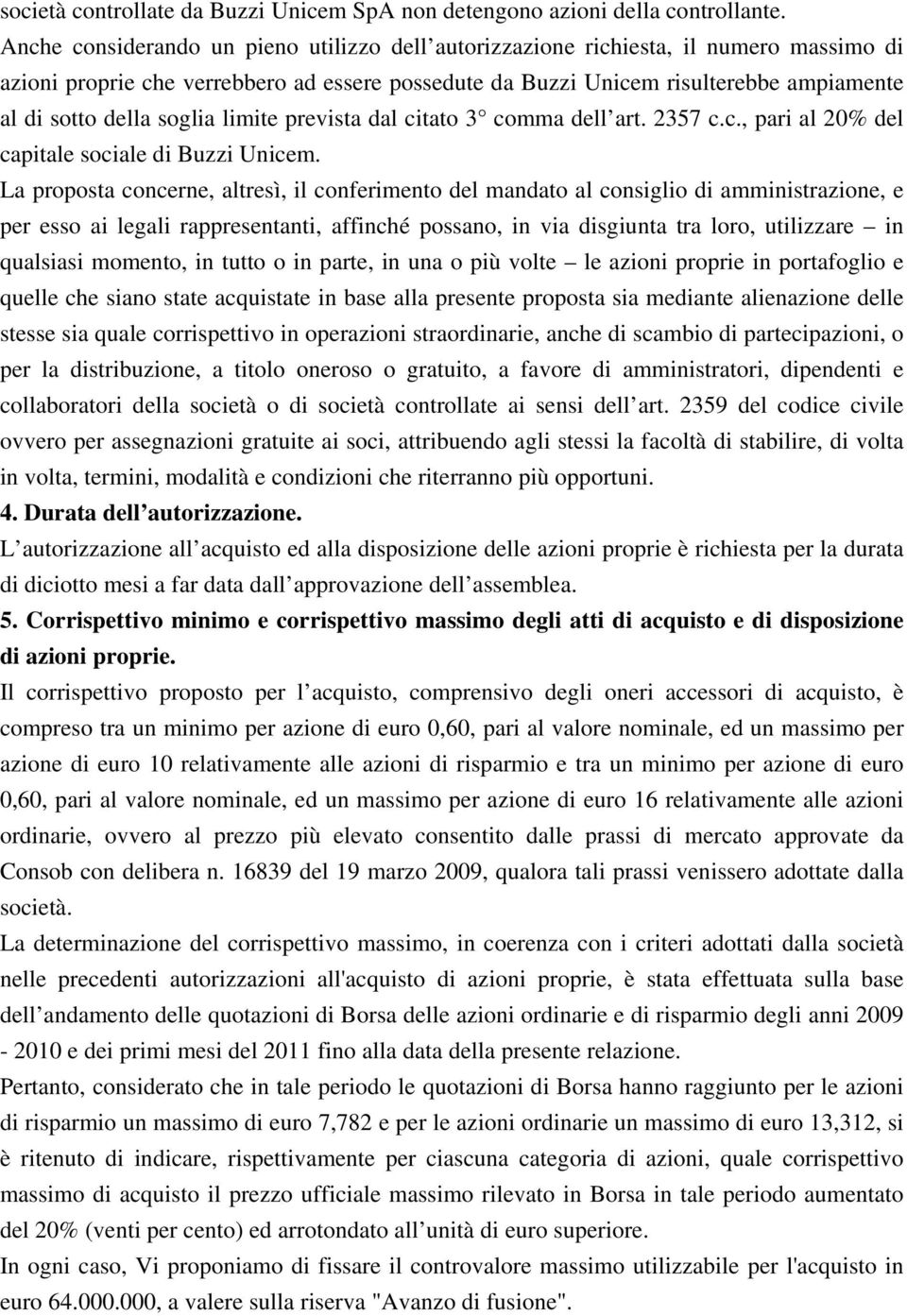 soglia limite prevista dal citato 3 comma dell art. 2357 c.c., pari al 20% del capitale sociale di Buzzi Unicem.